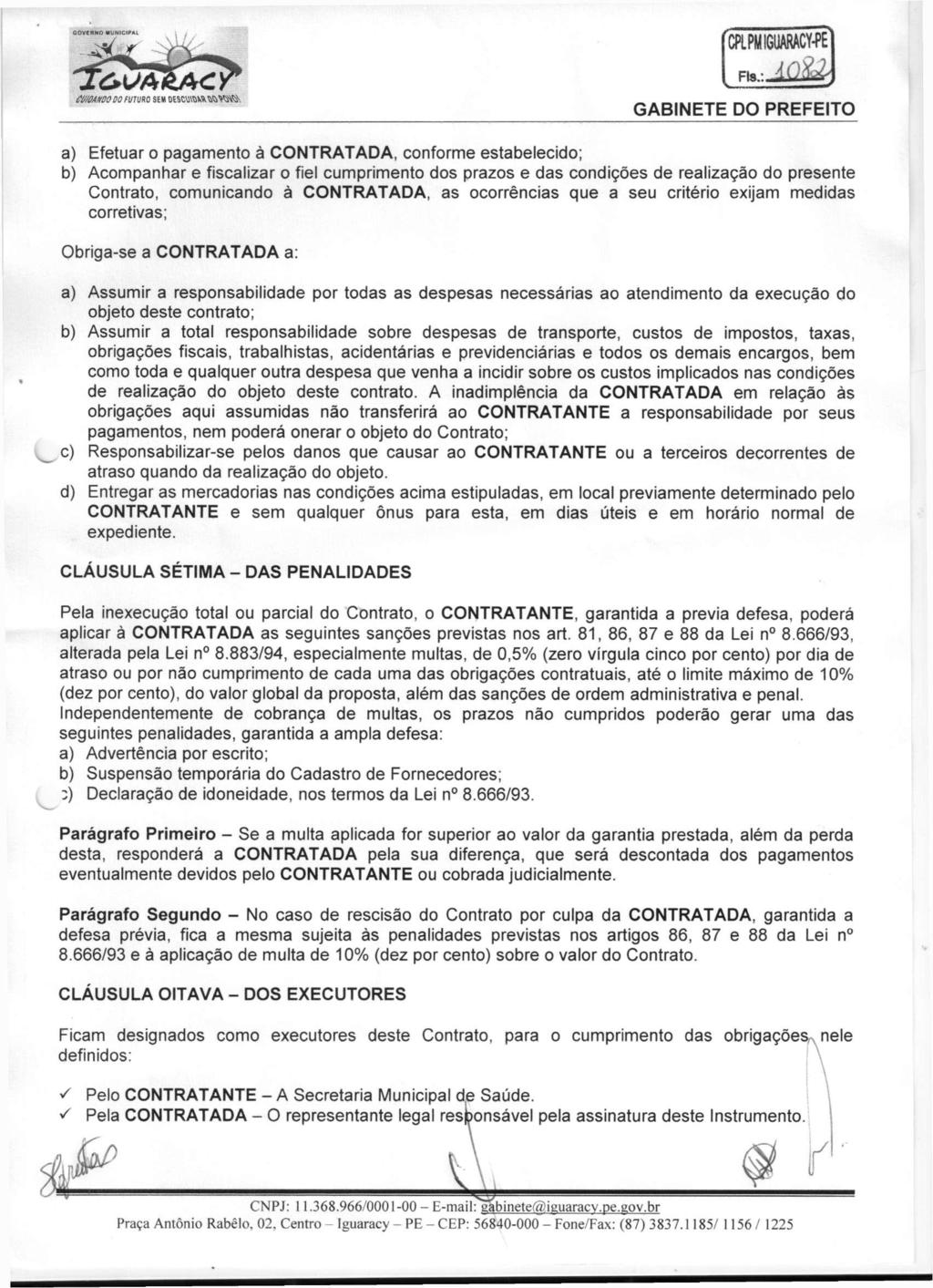 CPL P WI6UARACY-PE Cl/mm OOFUIWO SEM DEMSiwmvM\ a) Efetuar o pagamento à CONTRATADA, conforme estabelecido; b) Acompanhar e fiscalizar o fiel cumprimento dos prazos e das condições de realização do