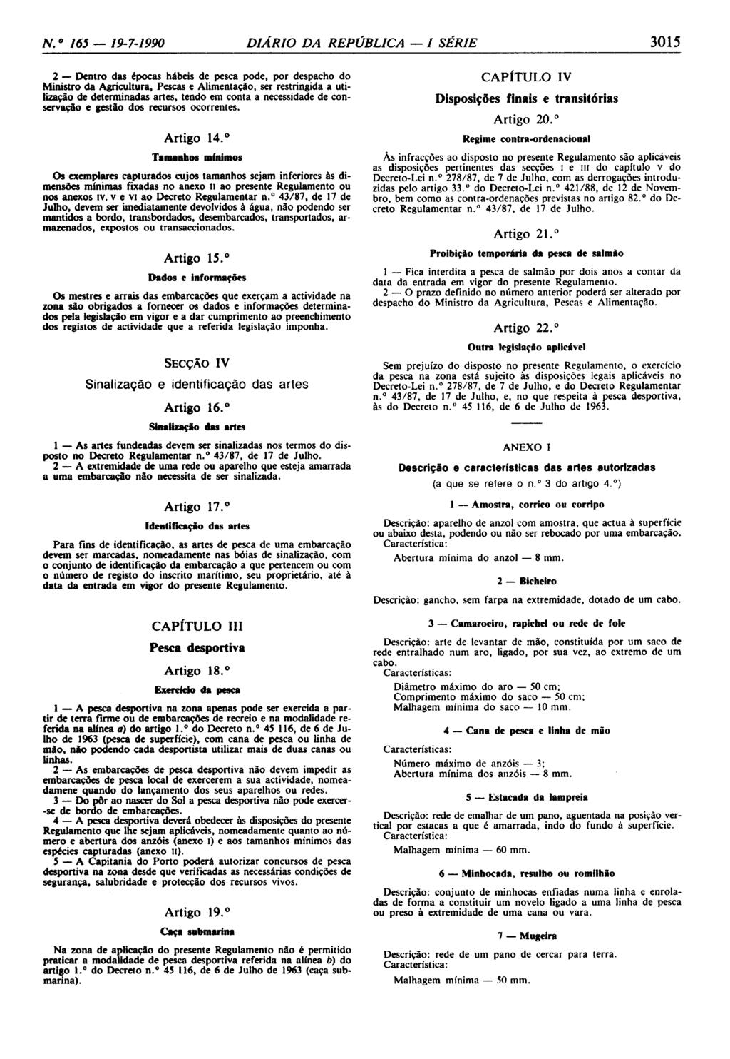 N. 0 165-19-7-1990 DIÁRIO DA REPÚBLICA - I SÉRIE 3015 2 - Dentro das épocas hábeis de pesca pode, por despacho do Ministro da Agricultura, Pescas e Alimentação, ser restringida a utilização de