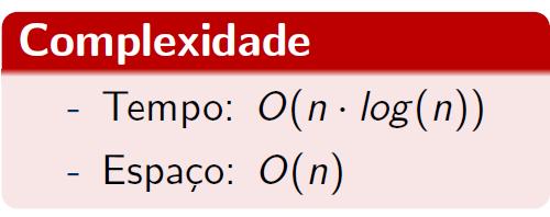 (heapsort) Possui o mesmo princípio de funcionamento da ordenação por seleção e também não é estável Utiliza uma estrutura de dados chamada heap para ordenar os elementos a medida que os insere na