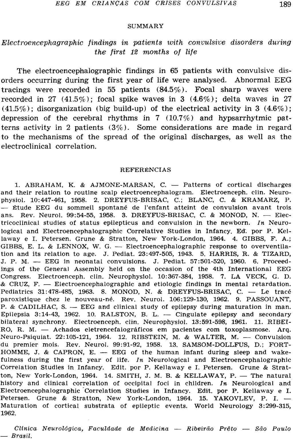 SUMMARY Electroencephagraphic findings in patients with convulsive disorders during the first 12 months of life The electroencephalographic findings in 65 patients with convulsive disorders occurring