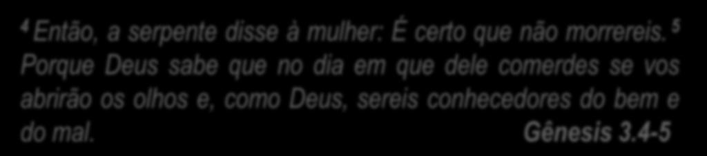 4 Então, a serpente disse à mulher: É certo que não morrereis.