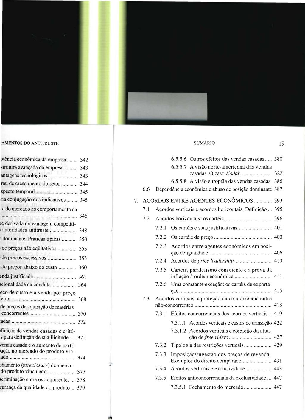 SUMÁRIO 19 6.5.5.6 Outros efeitos das vendas casadas... 380 6.5.5.7 A visão norte-americana das vendas casadas. O caso Kodak 382 6.5.5.8 A visão européia das vendas casadas 386 6.