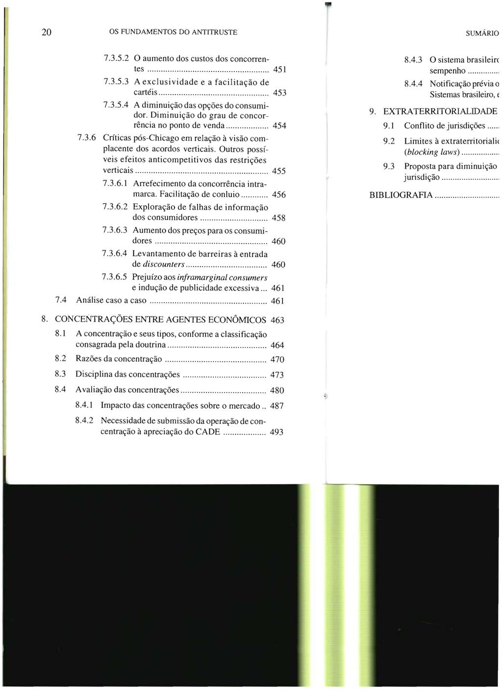 20 OS FUNDAMENTOS DO ANTITRUSTE 7.3.5.2 O aumento dos custos dos concorrentes 451 7.3.5.3 A exclusividade e a facilitação de cartéis 453 7.3.5.4 A diminuição das opções do consumidor.