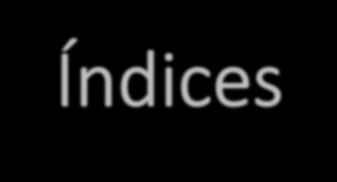 Índices Índices oferecem benefícios substanciais para a localização de registros de dados. Mas.
