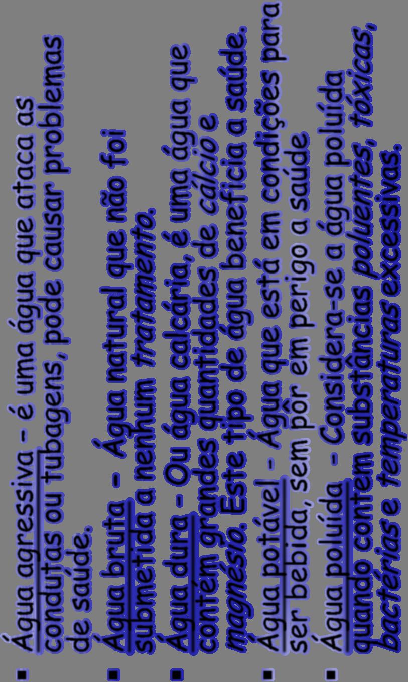 Quais os tipos de água que existem? Água agressiva é uma água que ataca as condutas ou tubagens, pode causar problemas de saúde.