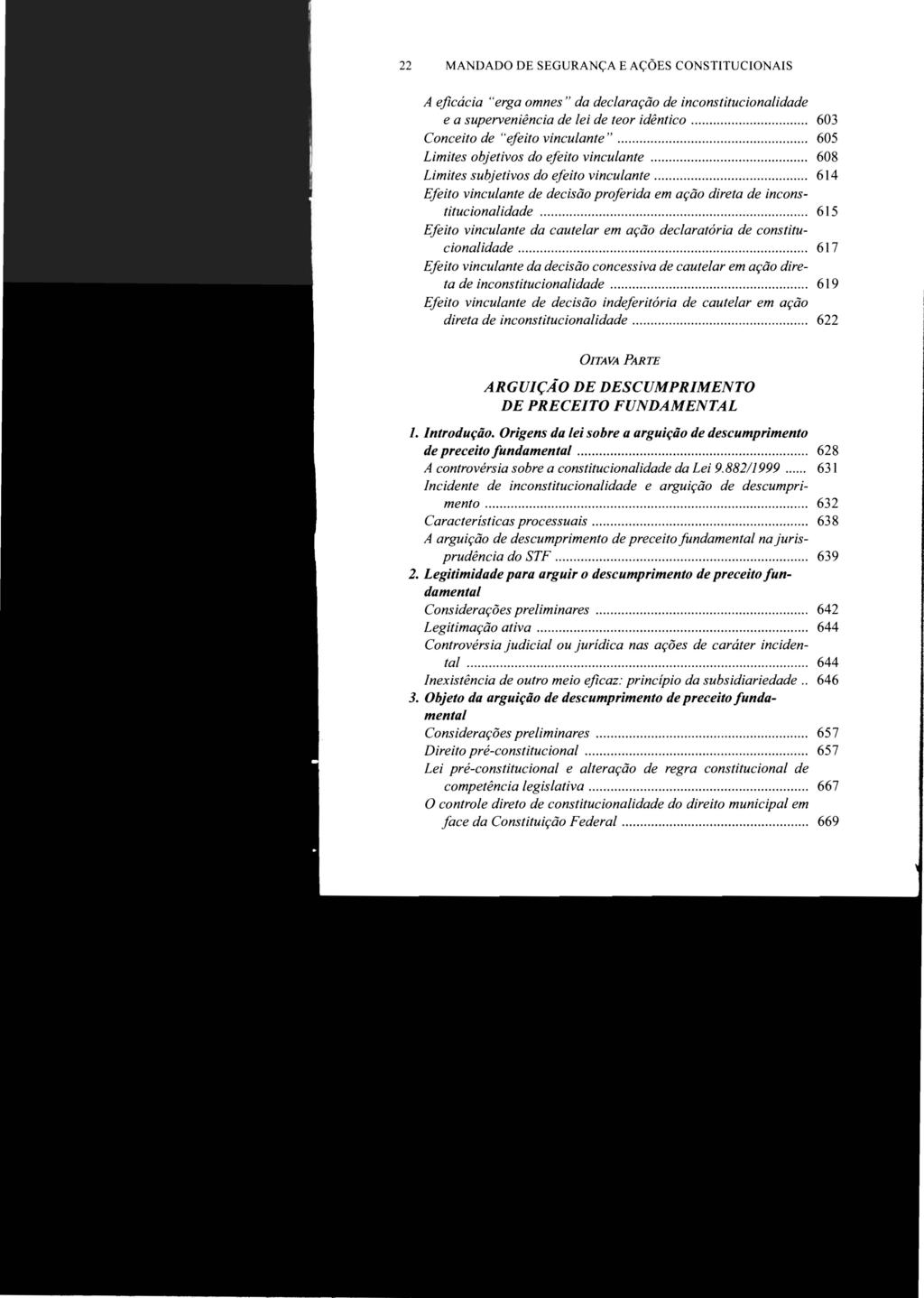 22 MANDADO DE SEGURANÇA E AÇÕES CONSTITUCIONAIS A eficácia "erga omnes" da declaração de inconstitucionalidade e a superveniência de lei de teor idêntico.... 603 Conceito de "efeito vinculante".