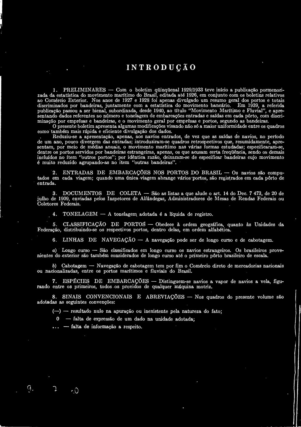 O presente boletim apresenta algumas modificações visando não só a maior uniformidade entre os quadros como também mais rápida e eficiente divulgação dos dados.