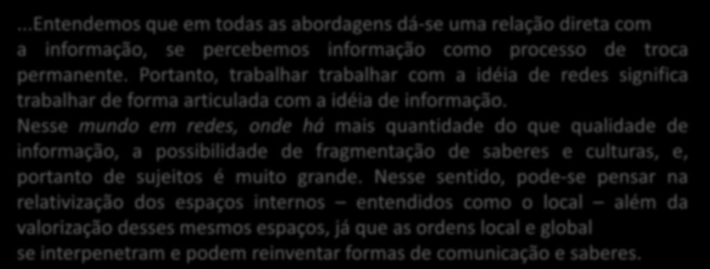 Portanto, trabalhar trabalhar com a idéia de redes significa trabalhar de forma articulada com a idéia de informação.