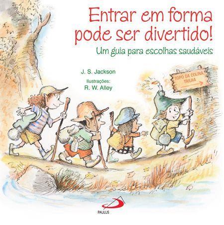 Título: Entrar em forma pode ser divertido! Um guia para escolhas saudáveis Autor: J. S. Jackson Ilustrações: R.W.