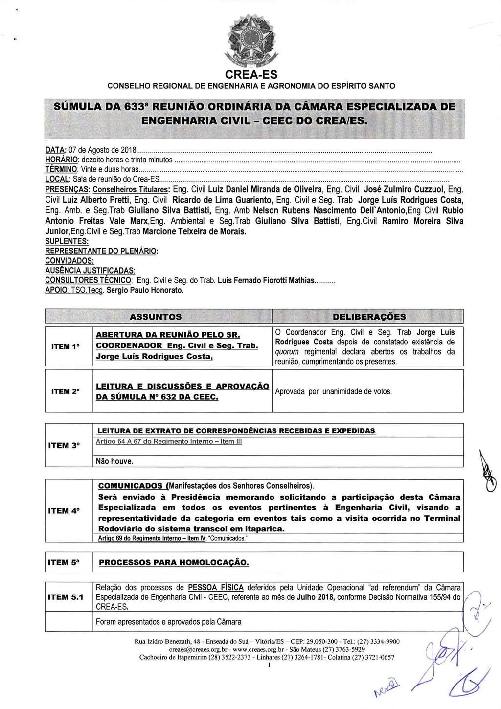 CONSELHO REGIONAL DE ENGENHARIA E AGRONOMIA DO ESPÍRITO SANTO SÚMULA DA 633" REUNIÃO ORDINÁRIA DA CÃMAFtA ESPECIALIZADA DE DATA: 07 de Agosto de 2018 HORÁRIO: dezoito horas e trinta minutos TÉRMINO: