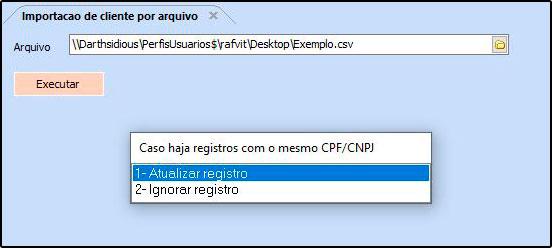 1 Atualizar registro: o registro com o mesmo CPF/CNPJ que já existe no sistema será atualizado com os dados do arquivo.