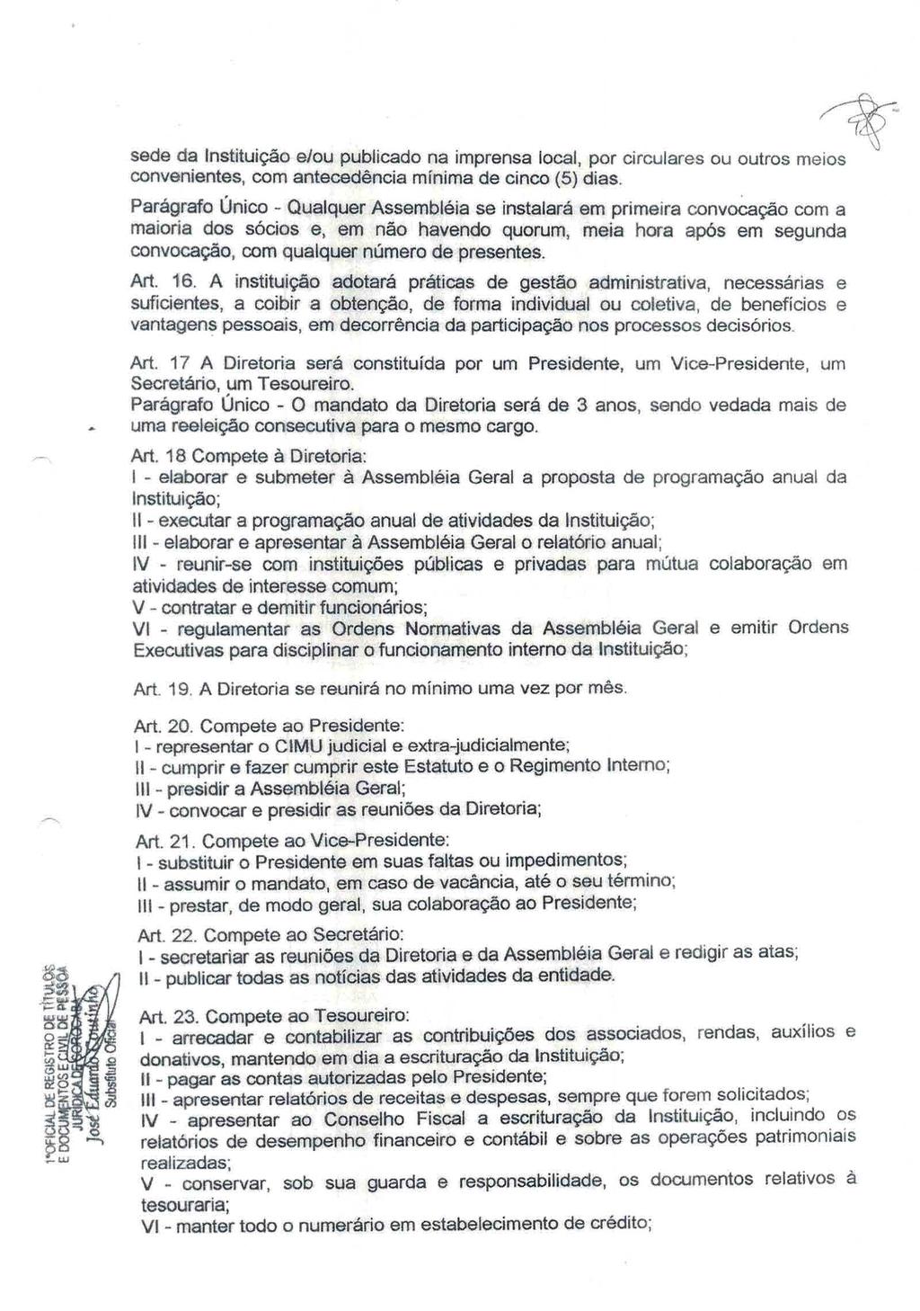 sede da Instituição e/ou publicado na imprensa local, por circulares ou outros meios convenientes, com antecedência mínima de cinco (5) dias.