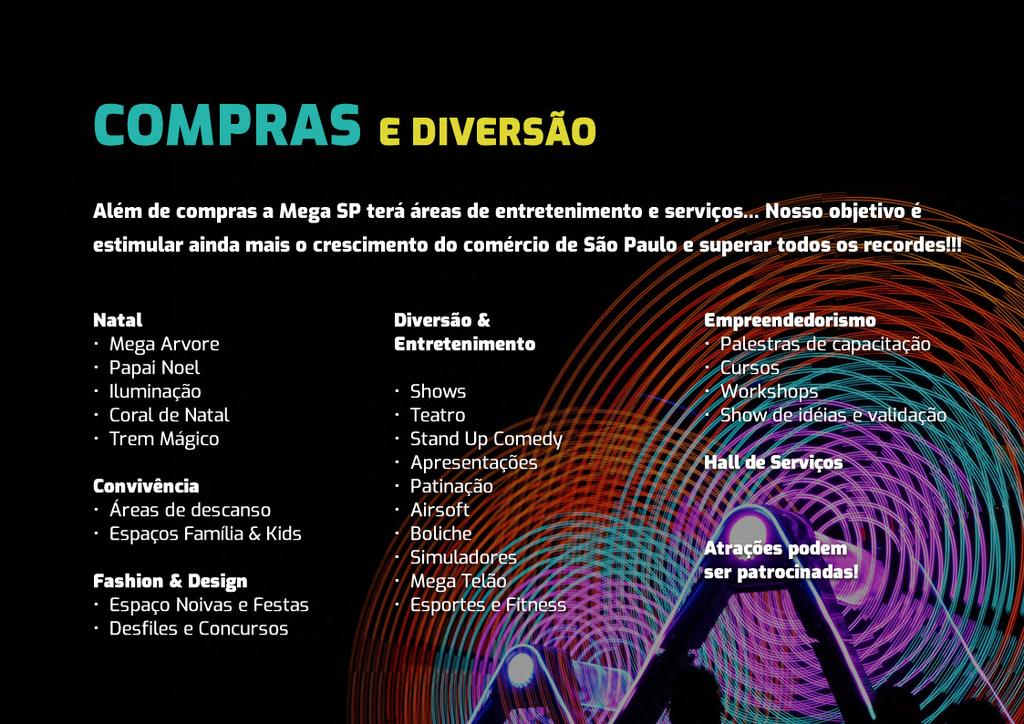 COMPRAS E DIVERSÃO Além de compras a Mega SP terá áreas de entretenimento e serviços... Nosso objetivo é estimular ainda mais o crescimento do comércio de São Paulo e superar todos os recordes!