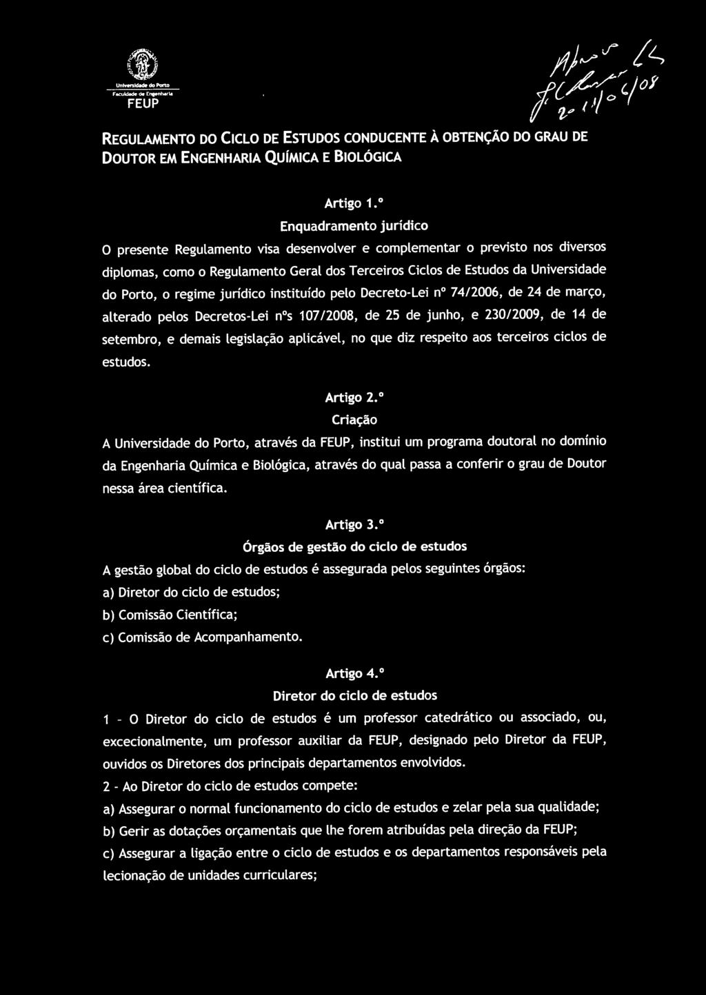 regime jurídico instituído pelo Decreto-Lei n 74/2006, de 24 de março, alterado pelos Decretos-Lei n s 107/2008, de 25 de junho, e 230/2009, de 14 de setembro, e demais Legislação aplicável, no que