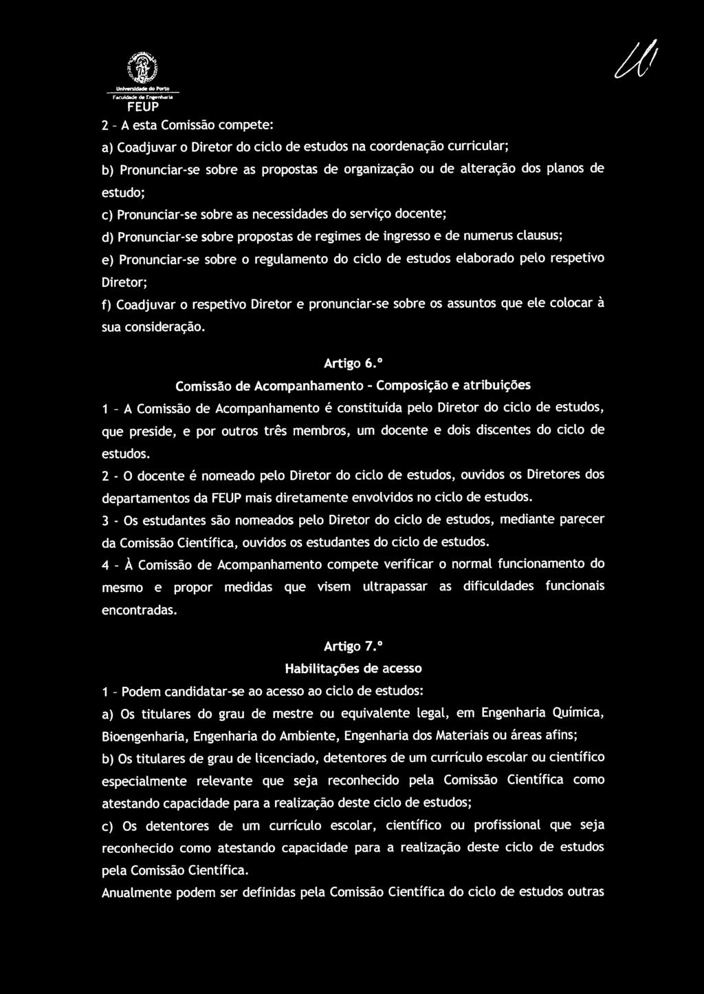 estudos elaborado pelo respetivo Diretor; f) Coadjuvar o respetivo Diretor e pronunciar-se sobre os assuntos que ele colocar à sua consideração. rtigo 6.