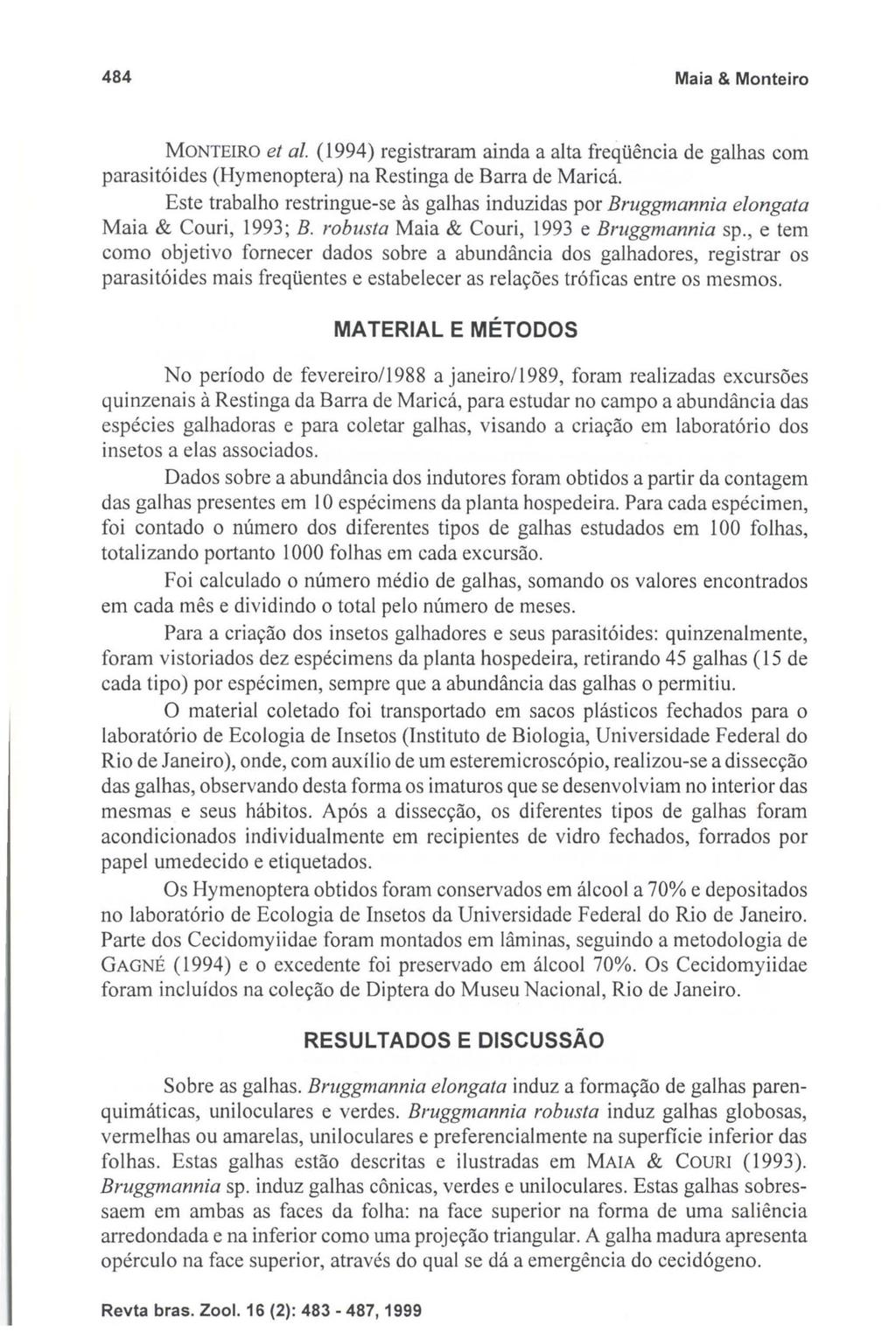 484 Maia & Monteiro MONTERO et a. (1994) registraram ainda a alta freqüência de galhas com parasitóides (Hymenoptera) na Restinga de Barra de Maricá.