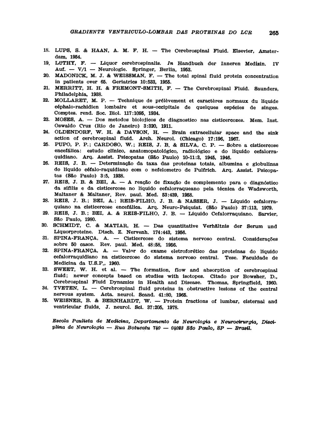 18. LUPS, S. & HAAN, A. M. F. H. The Cerebrospinal Fluid. Elsevier, Amsterdam, 1954. 19. LÜTHY, F. Liquor cerebrospinalis. In Handbuch der Inneren Medizin. IV Auf.