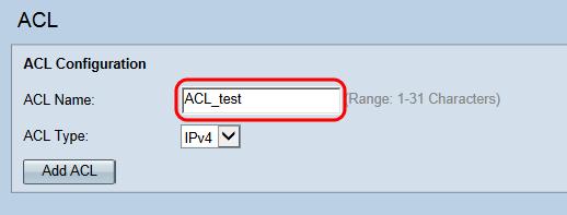 31 caráteres. Nota: O nome ACL é um identificador para o ACL particular; não tem nenhum impacto no funcionamento do dispositivo. Etapa 3. Selecione o tipo ACL do tipo lista de drop-down ACL.