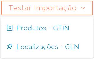 No botão Testar importação, você pode selecionar por Produtos GTIN ou Localizações GLN.