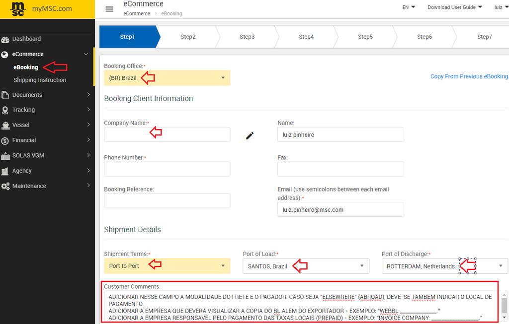 2 STEP 1 1. Selecione a opção ebooking no menu ecommerce; 2. Selecione (BR) Brazil no campo Booking Office; 3. Selecione o Shipment Terms desejado e preencha os Portos de Embarque e de Descarga; 4.