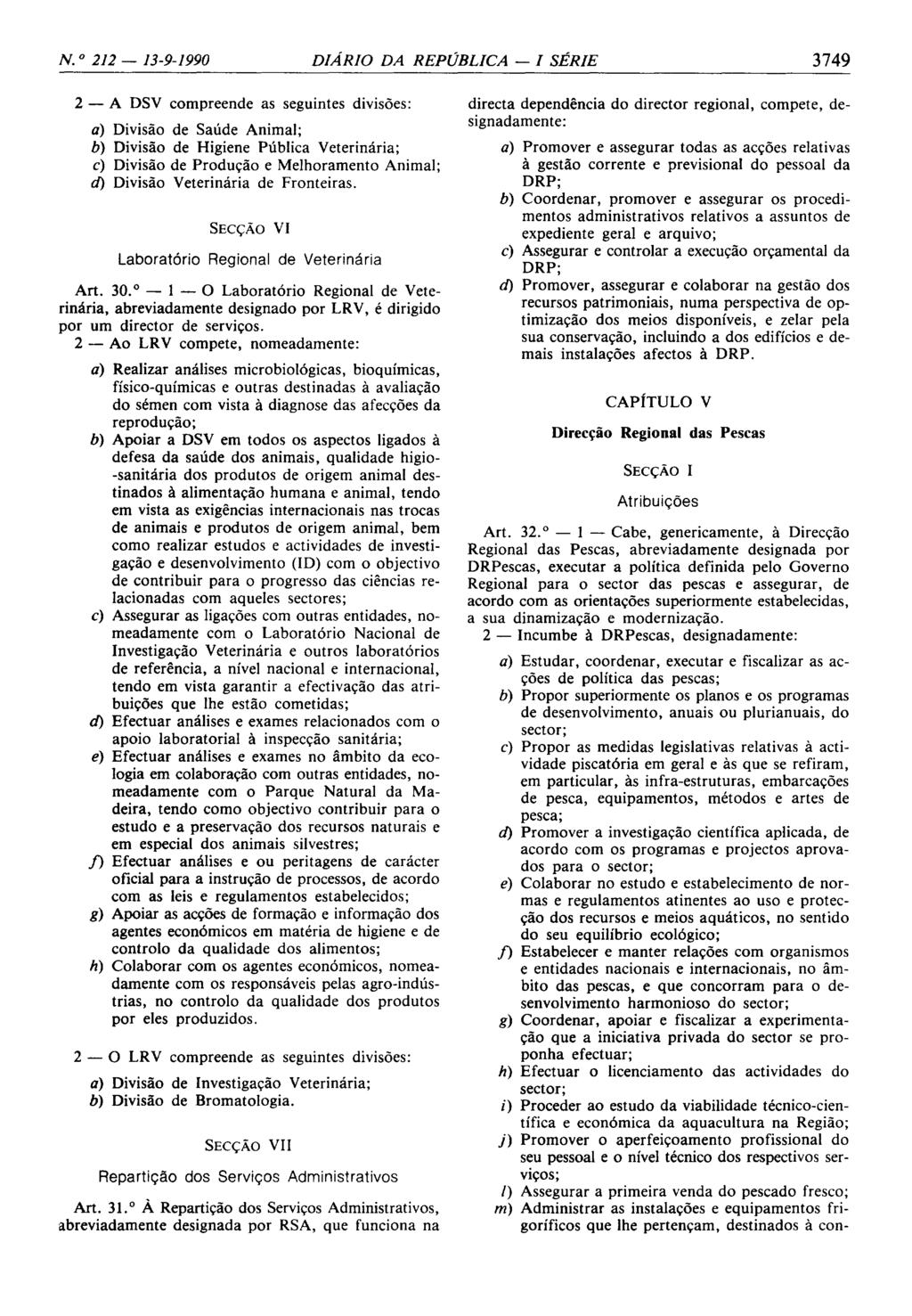 N. o 212-13-9-1990 DIÁRIO DA REPÚBLICA - I SÉRIE 3749 2 - A DSV compreende as seguintes divisões: a) Divisão de Saúde Animal; b) Divisão de Higiene Pública Veterinária; c) Divisão de Produção e