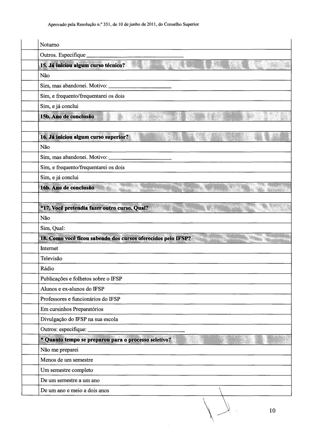 Aprovado pela Resolução n.o 351, de lo dejunho de 2011, do Conselho Superior Noturno Não Sim, mas abandonei.