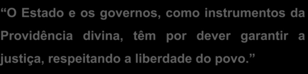 instrumentos da Providência divina, têm por