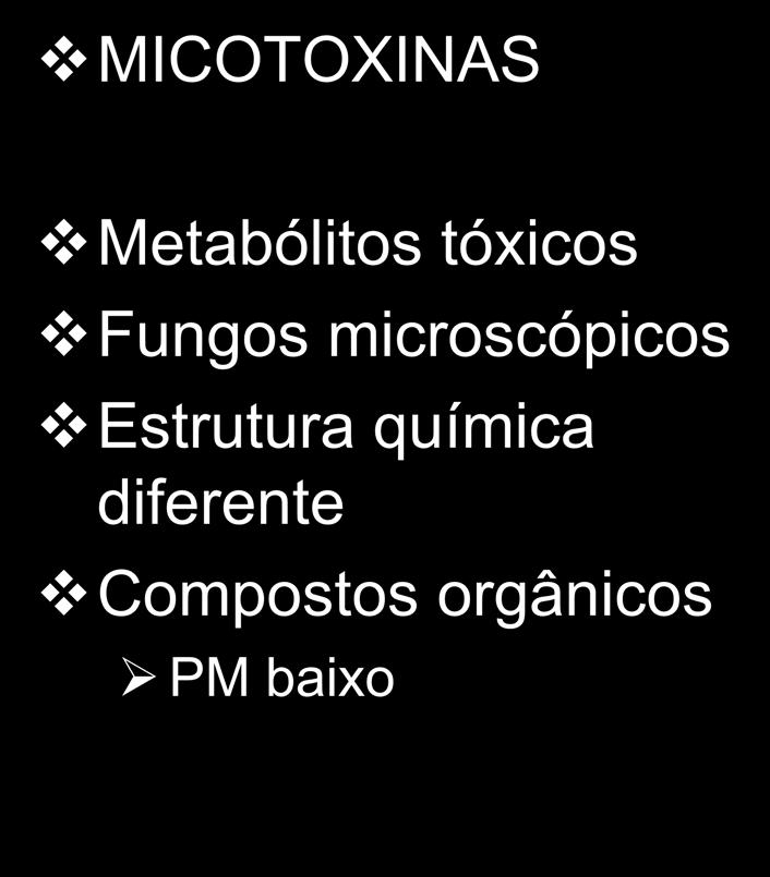 INTRODUÇÃO MICOTOXINAS Metabólitos tóxicos Fungos microscópicos