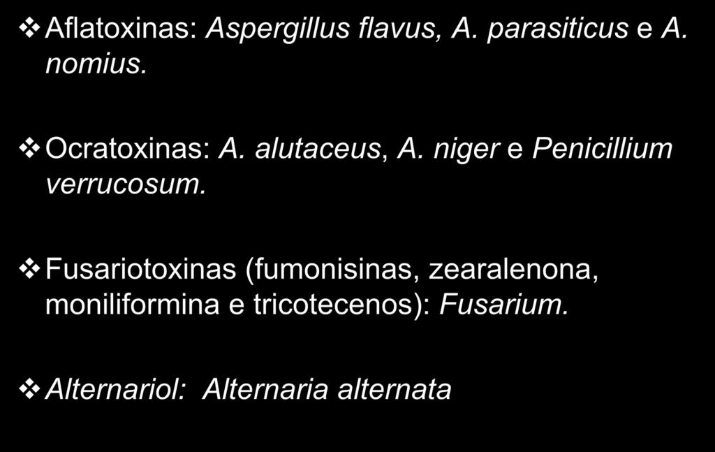 Principais Micotoxinas Aflatoxinas: Aspergillus flavus, A. parasiticus e A. nomius. Ocratoxinas: A. alutaceus, A.