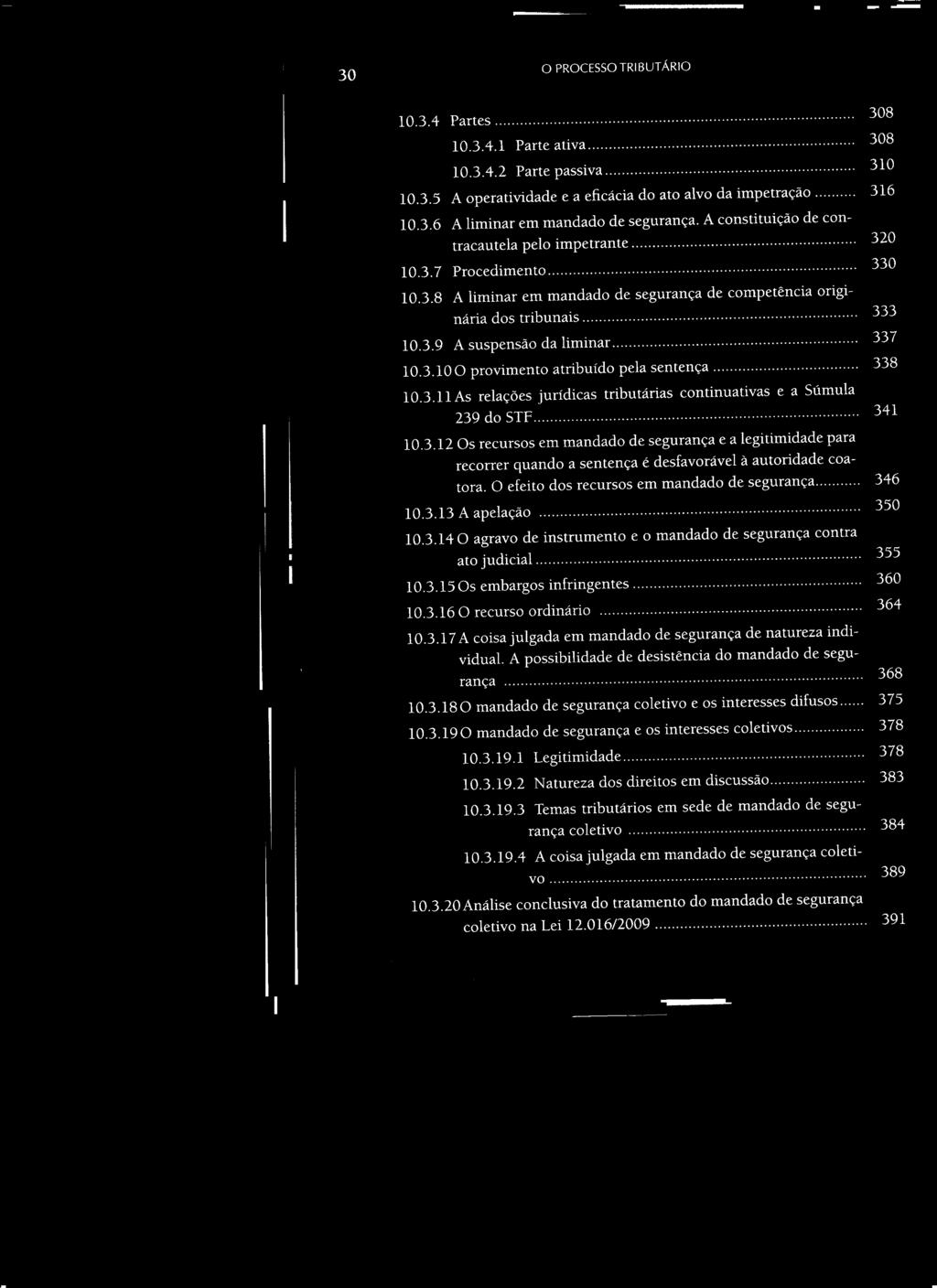 A possibilidade de desistência do mandado de segurança.............................................................. 368 10.3.180 mandado de segurança coletivo e os interesses difusos..... 375 10.3.190 mandado de segurança e os interesses coletivos.