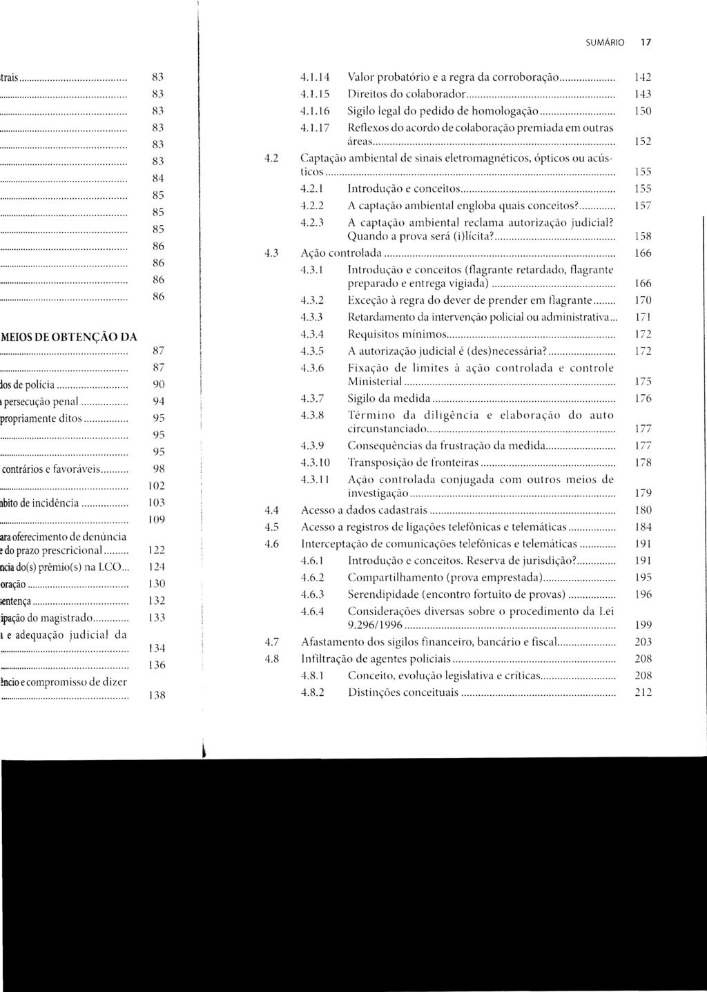 SUMÁRIO 17 4.1.14 Valor probatório e a regra da corroboração.... 142 4.1.15 Direitos do colaborador.... 143 4.1.16 Sigilo legal do pedido de homologação... 150 4.1.17 Reflexos do acordo de colaboração premiada em outras áreas.