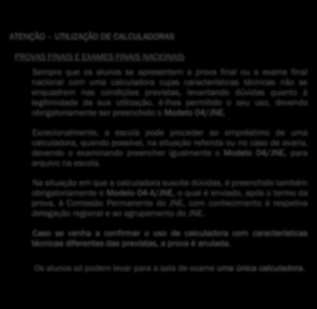 Excecionalmente, a escola pode proceder ao empréstimo de uma calculadora, quando possível, na situação referida ou no caso de avaria, devendo o examinando preencher igualmente o Modelo 04/JNE, para