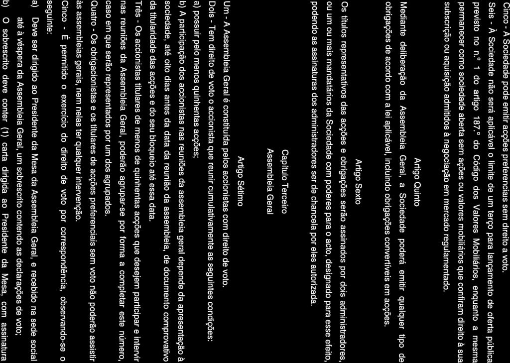Cinco - A Sociedade pode emitir acções preferenciais sem direito a voto. Seis - À Sociedade não será aplicável o limite de um terço para lançamento de oferta pública previsto no n. 1 do artigo 187.