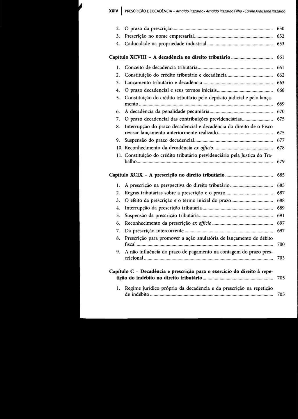 XXIV I PRESCRiÇÃO EDECADI:NClA - Arnaldo Rizzardo Arnaldo Rizzardo Filho Carine Ardissone Rizzardo 2. O prazo da prescrição... 650 3. Prescrição no nome empresarial... 652 4.