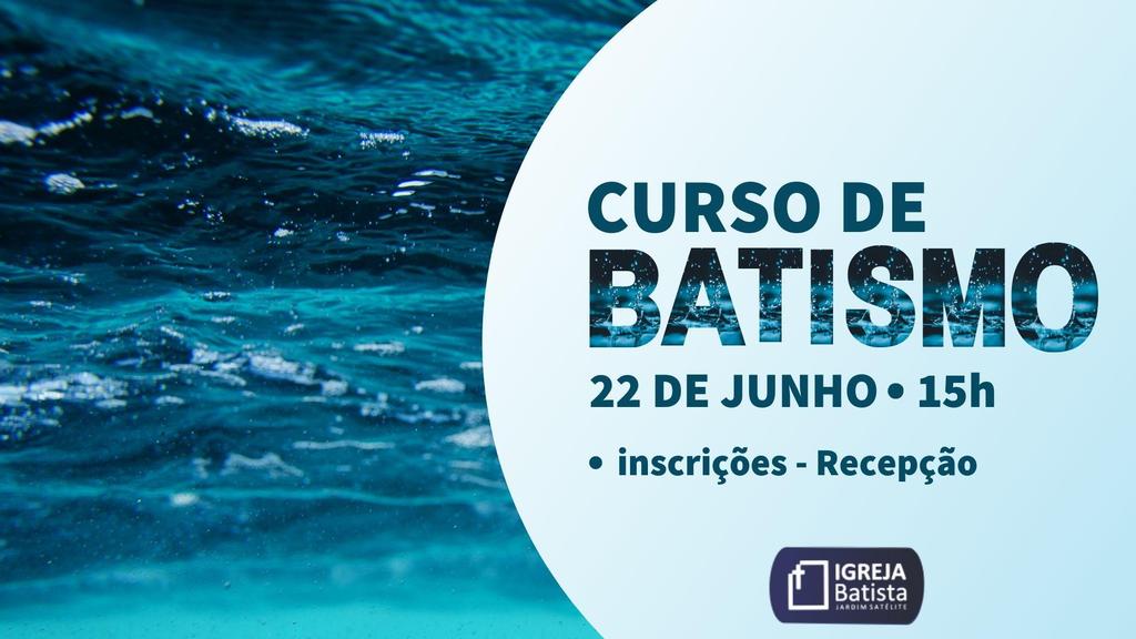 CURSO E CULTO DE BATISMO No dia 22 de junho, 15 horas, teremos mais um Curso de Batismo. Inscrições na Recepção. E no dia 07 de julho teremos um Culto de Batismos.