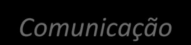 Comunicação Disseminação das informações para os usuários adequados (ambiente de negócios e usuários que
