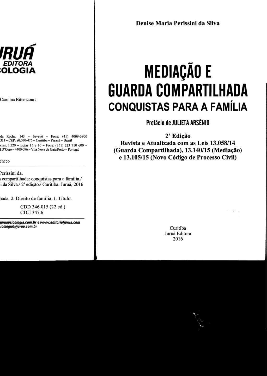 Denise Maria Perissini da Silva MEDIAÇÃO E GUARDA COMPARTILHADA CONQUISTAS PARA A FAMíLIA Prefácio de JULlETA ARSÊNIO 2 8 Edição Revista e