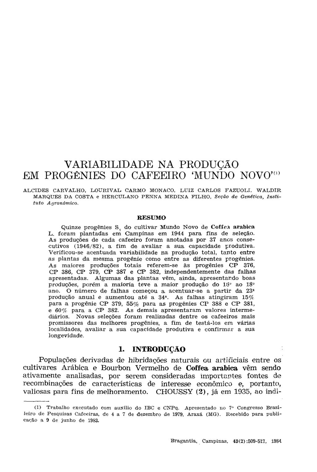 VARIABILIDADE NA PRODUÇÃO EM PROGENIES DO CAFEEIRO 'MUNDO NOVO' (1) ALCIDES CARVALHO, LOURIVAL CARMO MONACO, LUIZ CARLOS FAZUOLI, WALDIR MARQUES DA COSTA e HERCULANO FENNA MEDINA FILHO, Seção de