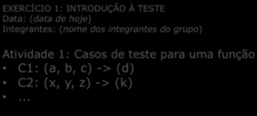 Exemplo: criando casos de teste Um bom conjunto de casos de teste é aquele que possui alta probabilidade em revelar defeitos na função ou no módulo que a contém int verificatriangulo (int segmentoab,