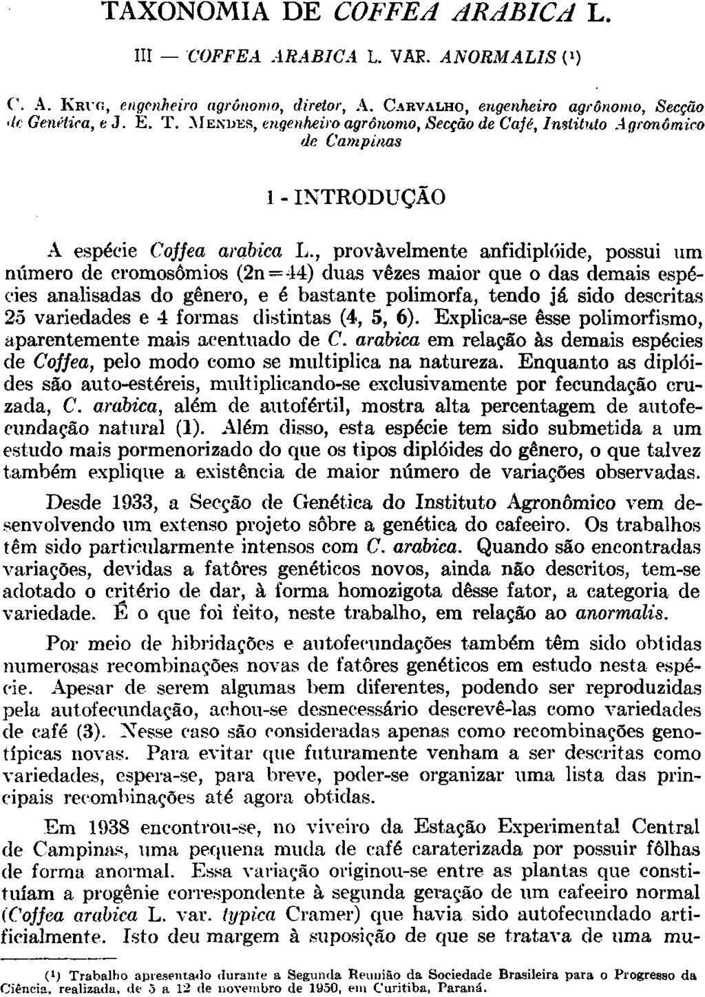 TAXONOMIA DE COFFEA ARABICA L. III COFFEA ARABICA L. VAR. ANORMALIS ( 1 ) C. A. KRUG., engenheiro agrônomo, diretor, A. CABVALHO, engenheiro agrônomo, Secção de Genética, e J. E. T.