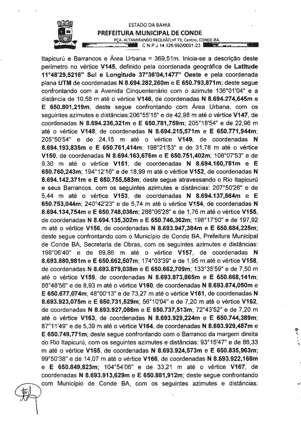 Quinta-feira, 14 de Março de 2019 Edição N 1.306 Caderno I 8 PÇA. ALTAMIRANDQ REQUIÃO,nS 73, Centro, CONDE-BA. C.N.P.J 14.126.692/0001-23 Itapicurú e Barrancos e Área Urbana = 369,51m.