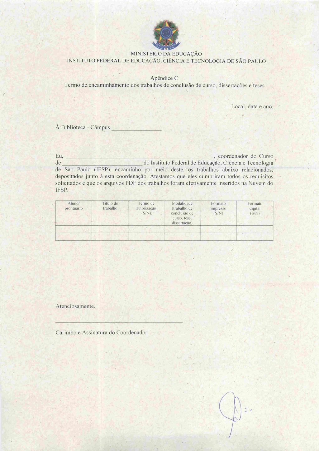 " ' ' íw. ". ~ li-. MINISTÉRJO DA EDUCAÇÃO Apêndice C Termo de.encaminhamento dos trabalhos de conclusão de curso, dissertações e teses LocaL data e ano.