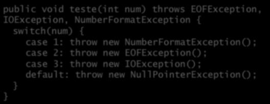 public void teste(int num) throws IOException { // 1 // 2 // 3 catch (EOFException e) { catch (NullPointerException e) { catch (NumberFormatException e) { Julho 2013 Desenvolvimento OO com Java 25
