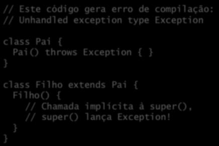 Exceções e herança As exceções adicionam certa complexidade à herança devido ao mecanismo de construção e à sobrescrita de métodos; Construtores e exceções: Construtores são obrigados a lançar