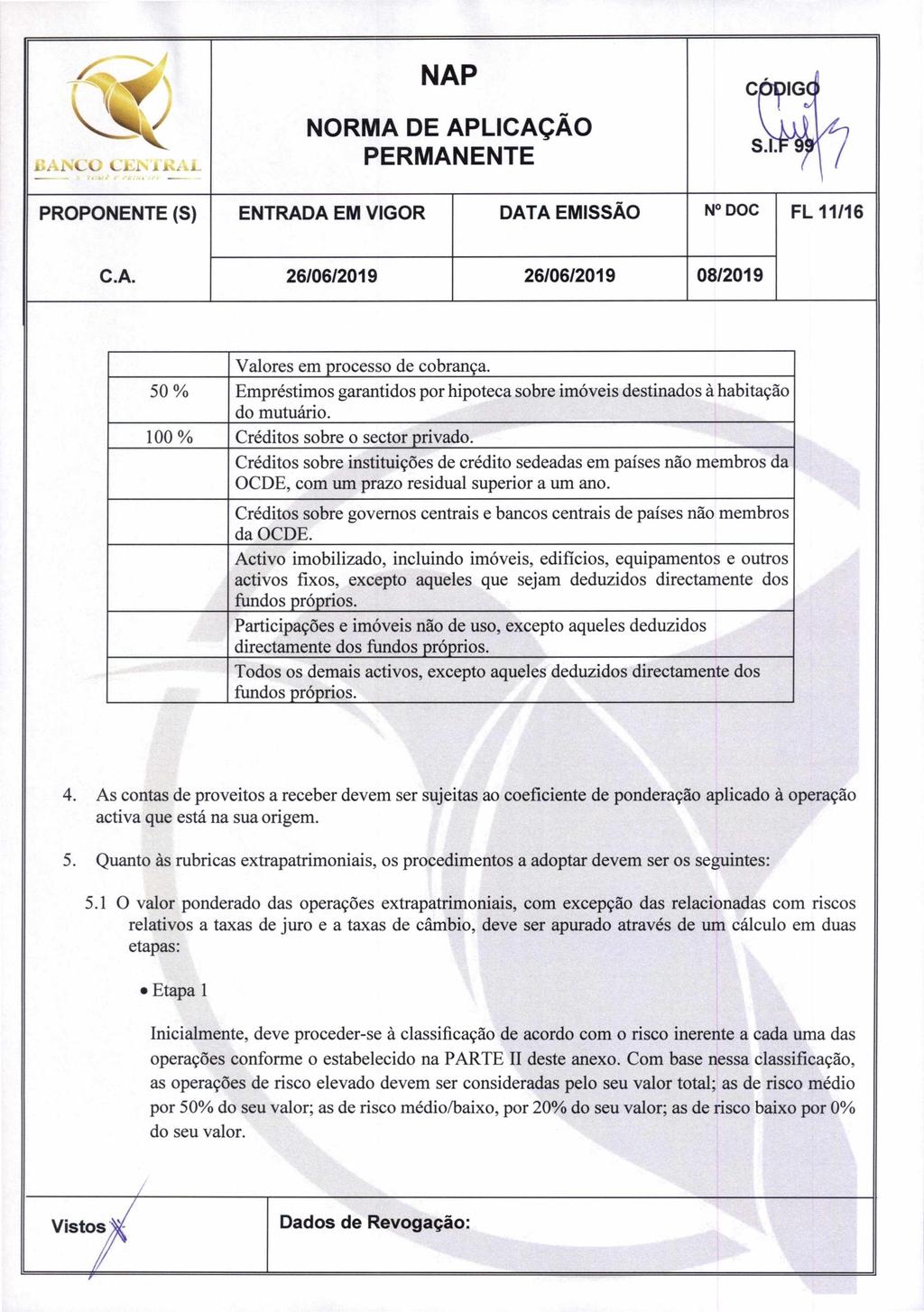 f NORMA DE APLICAcAO PROPONENTE (S) ENTRADA EM VIGOR DATA EMISSAO N DOC FL 11/16 Valores em processo de cobranca.