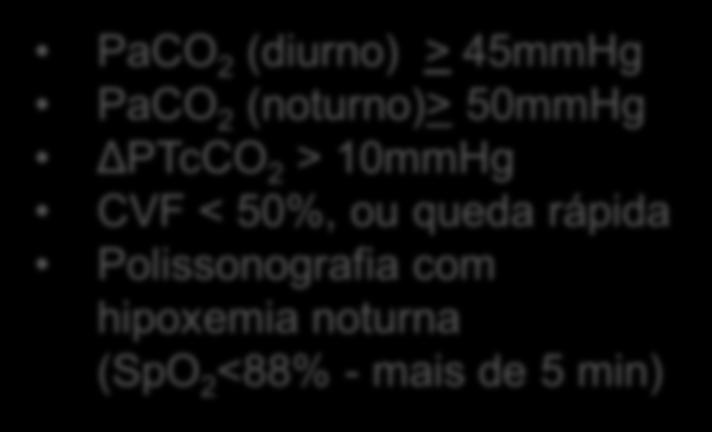 (noturno)> 50mmHg ΔPTcCO 2 > 10mmHg CVF < 50%, ou queda