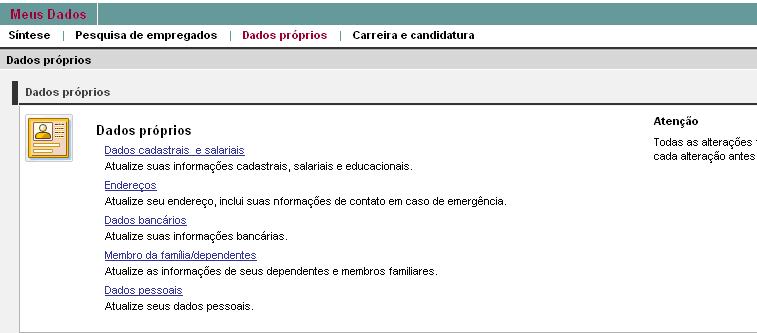 Menu DADOS PRÓPRIOS No menu Dados próprios você poderá visualizar ou atualizar os seguintes serviços: dados cadastrais e salariais (visualização apenas); endereços; dados bancários (apenas