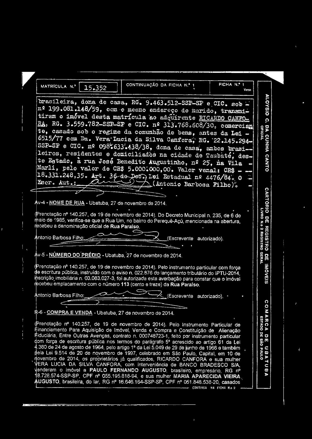 Rt - - 1.8'~331. 2-4-8,35. h-t. 3 L'Gi Estadual n2 4476/84;~ O Eecr. Aut.: (Antni J3a.rbsa Pilh}~ v-4- NOME DE RUA- Ubatuba, 27 de nvembr de 2014. rendtaça n 140.257, de 19 de nvembr de 2014).