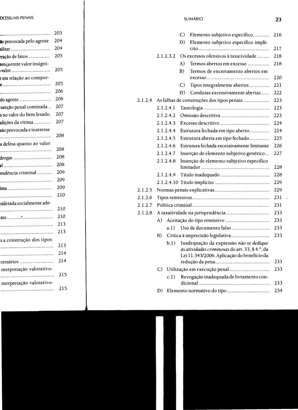 SUMÁRIO 23 2.1.2.4 2.1.2.5 2.1.2.6 2.1.2.7 2.1.2.8 C) Elemento subjetivo específico... 216 D) Elemento subjetivo específico implícito... 217 2.1.2.3.2 Os excessos ofensivos à taxatividade.