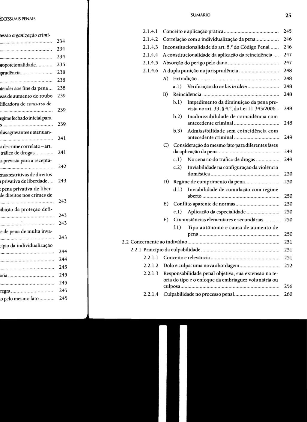 SUMÁRIO 25 2.1.4.1 Conceito e aplicação prática... 245 2.1.4.2 Correlação com a individualização da pena... 246 2.1.4.3 Inconstitucionalidade do art. 8. do Código Penal... 246 2. 1.4.4 A constitucionalidade da aplicação da reincidência.